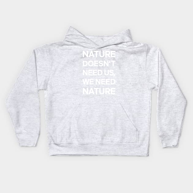 Nature Doesn't Need Us, We Need Nature Kids Hoodie by Magicform